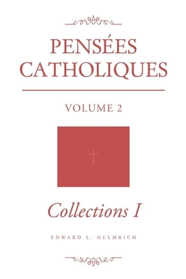 Pensées Catholiques: Volume 2 - Collections I Paperback Brilliant Books Literary