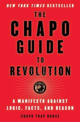 The Chapo Guide to Revolution: A Manifesto Against Logic, Facts, and Reason Atria Books