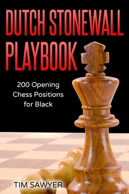 Dutch Stonewall Playbook: 200 Opening Chess Positions for Black Paperback Independently Published