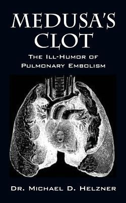 Medusa's Clot: The Ill-Humor of Pulmonary Embolism Paperback Outskirts Press