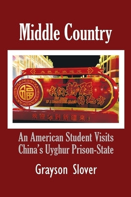 Middle Country: An American Student Visits China's Uyghur Prison-State Paperback YBK Publishers