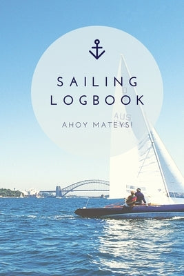 Sailing Log Book: Record Captains Travel, Sailboat Trip, Boat Notebook, Gift, Journal Paperback Amy Newton