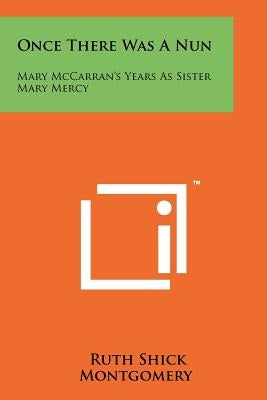 Once There Was A Nun: Mary McCarran's Years As Sister Mary Mercy Paperback Literary Licensing, LLC