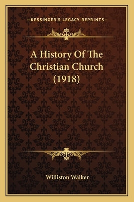 A History Of The Christian Church (1918) Paperback Kessinger Publishing