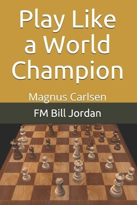 Play Like a World Champion: Magnus Carlsen Paperback Independently Published
