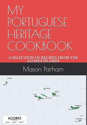 My Portuguese Heritage Cookbook: A Selection of Recipes from the Azores Islands Paperback Independently Published