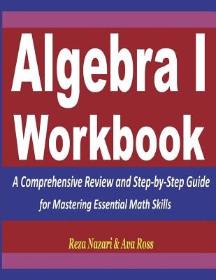 Algebra 1 Workbook: A Comprehensive Review and Step-by-Step Guide for Mastering Essential Math Skills Paperback Createspace Independent Publishing Platform