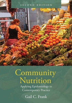 Community Nutrition: Applying Epidemiology to Contemporary Practice: Applying Epidemiology to Contemporary Practice Paperback Jones & Bartlett Publishers