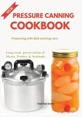 Pressure Canning Cookbook: Preserving with Ball canning Jars Paperback Independently Published