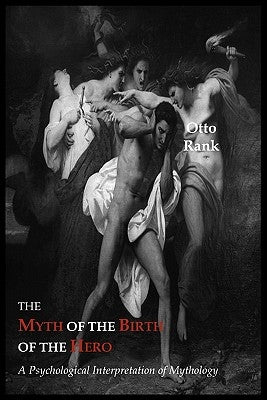 The Myth of the Birth of the Hero: A Psychological Interpretation of Mythology Paperback Martino Fine Books