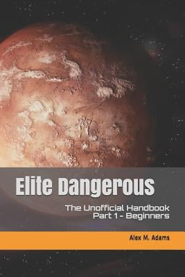 Elite Dangerous - The Unofficial Handbook: Part 1: Beginners Paperback Independently Published
