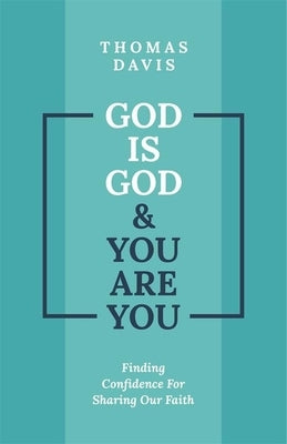 God Is God and You Are You: Finding Confidence for Sharing Our Faith Paperback Christian Focus Publications