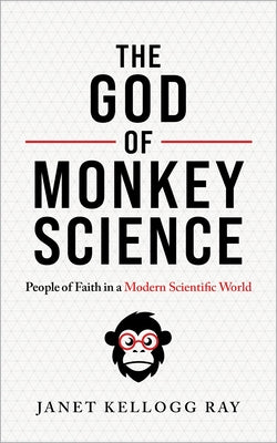 The God of Monkey Science: People of Faith in a Modern Scientific World Paperback William B. Eerdmans Publishing Company
