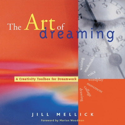 The Art of Dreaming: Tools for Creative Dream Work (Self-Counseling Through Jungian-Style Dream Working) by Mellick, Jill