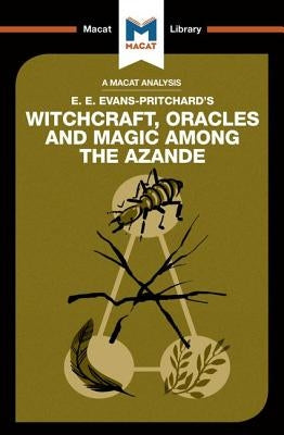 An Analysis of E.E. Evans-Pritchard's Witchcraft, Oracles and Magic Among the Azande Paperback Macat Library