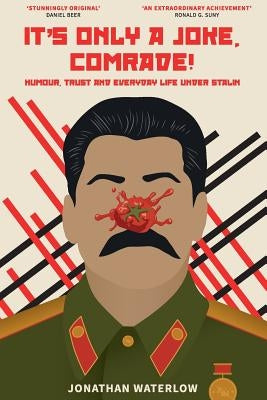It's Only a Joke, Comrade!: Humour, Trust and Everyday Life under Stalin Paperback Independent