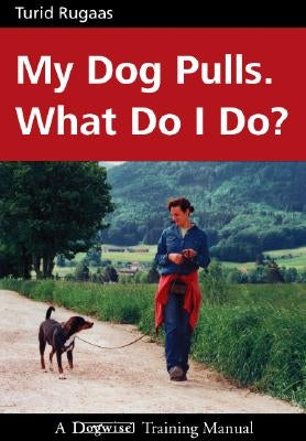 My Dog Pulls. What Do I Do? Paperback Dogwise Publishing