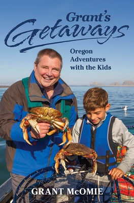 Grant's Getaways: Oregon Adventures with the Kids Westwinds Press
