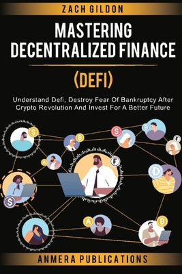 Mastering Decentralized Finance (DeFi): Understand Defi, Destroy Fear of Bankruptcy after Crypto Revolution and Invest for a Better Future Paperback Hafiz Entreprises