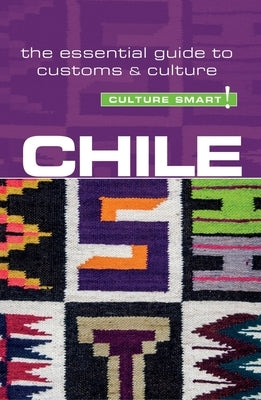 Chile - Culture Smart!: The Essential Guide to Customs & Culture Paperback Kuperard