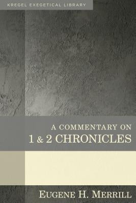 A Commentary on 1 & 2 Chronicles by Merrill, Eugene