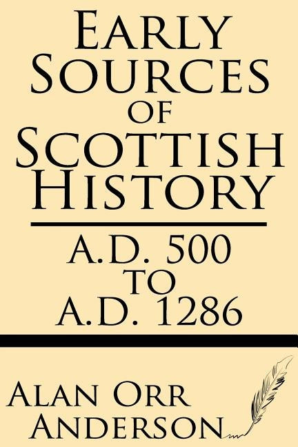 Early Sources of Scottish History: A.D. 500 to 1286 Paperback Windham Press