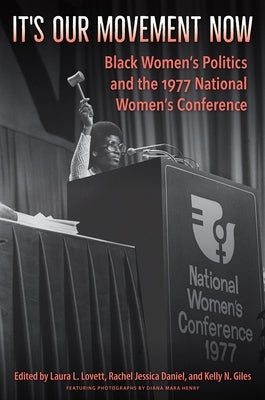 It's Our Movement Now: Black Women's Politics and the 1977 National Women's Conference Paperback University Press of Florida