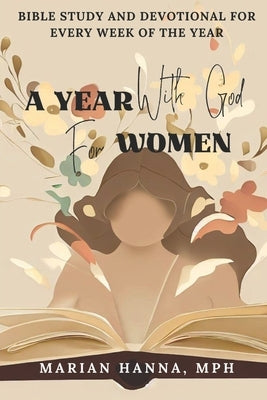 A Year with God for Women: Bible Study and Devotional for Every Week of the Year Paperback Independently Published