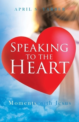 Speaking to the Heart: Moments with Jesus Paperback Trilogy Christian Publishing