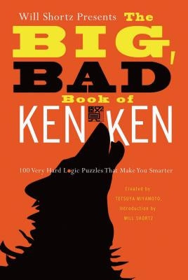 Will Shortz Presents the Big, Bad Book of Kenken: 100 Very Hard Logic Puzzles That Make You Smarter Paperback St. Martin's Griffin