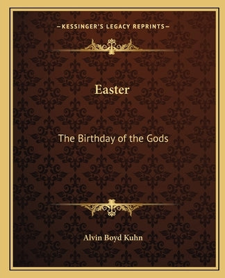 Easter: The Birthday of the Gods Paperback Kessinger Publishing
