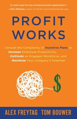 Profit Works: Unravel the Complexity of Incentive Plans to Increase Employee Productivity, Cultivate an Engaged Workforce, and Maxim Paperback Author Academy Elite