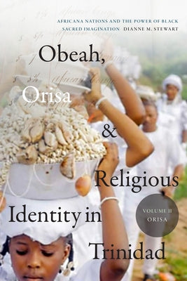 Obeah, Orisa, and Religious Identity in Trinidad, Volume II, Orisa: Africana Nations and the Power of Black Sacred Imagination, Volume 2 Paperback Duke University Press