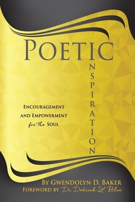 Poetic Inspiration: Encouragement and Empowerment for the Soul Paperback Xulon Press