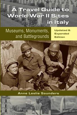 A Travel Guide to World War II Sites in Italy: Museums, Monuments, and Battlegrounds Paperback Createspace Independent Publishing Platform