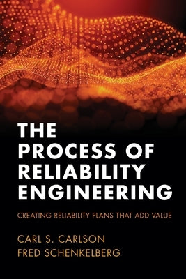 The Process of Reliability Engineering: Creating Reliability Plans That Add Value Paperback Fms Reliability Publishing