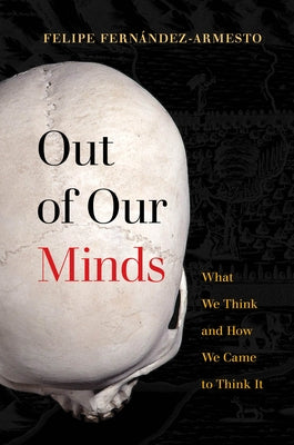 Out of Our Minds: What We Think and How We Came to Think It Paperback University of California Press