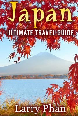 Japan: Ultimate Travel Guide to the Wonderful Destination. All you need to know to get the best experience on your travel to Paperback Createspace Independent Publishing Platform