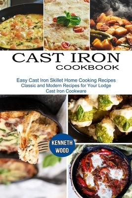 Cast Iron Cookbook: Easy Cast Iron Skillet Home Cooking Recipes (Classic and Modern Recipes for Your Lodge Cast Iron Cookware) Paperback Sharon Lohan
