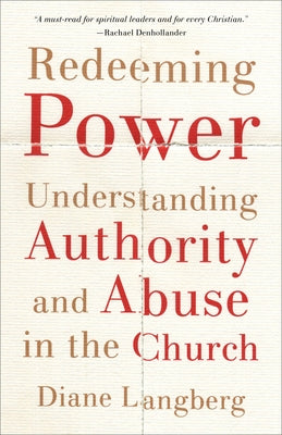 Redeeming Power: Understanding Authority and Abuse in the Church Paperback Brazos Press