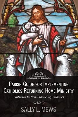 Parish Guide for Implementing Catholics Returning Home Ministry: Outreach to Non-Practicing Catholics Paperback Leonine Publishers