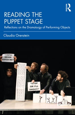 Reading the Puppet Stage: Reflections on the Dramaturgy of Performing Objects Paperback Routledge
