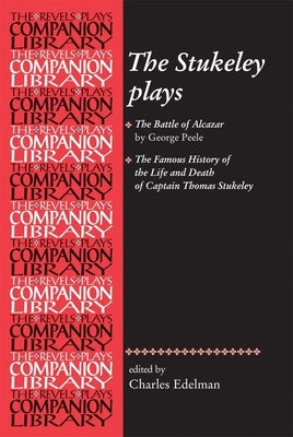 The Stukeley Plays: 'The Battle of Alcazar' by George Peele and 'The Famous History of the Life and Death of Captain Thomas Stukeley Paperback Manchester University Press