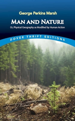 Man and Nature: Or, Physical Geography as Modified by Human Action Paperback Dover Publications