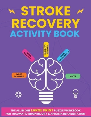 Stroke Recovery Activity Book: The All In One Large Print Puzzle Workbook For Traumatic Brain Injury & Aphasia Rehabilitation Paperback 1349560 B.C. Ltd.
