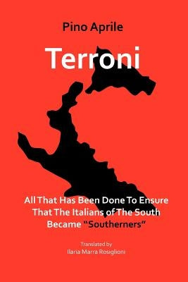 Terroni: All That Has Been Done to Ensure That the Italians of the South Became Southerners Paperback Bordighera Press