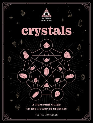 Crystals: An in Focus Workbook: A Personal Guide to the Power of Crystals by Bresler, Regina M.