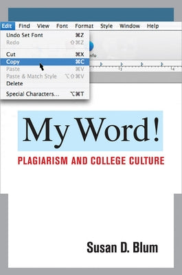 My Word!: Plagiarism and College Culture Paperback Cornell University Press