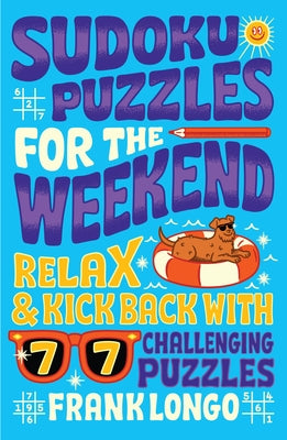 Sudoku Puzzles for the Weekend: Relax & Kick Back with 77 Challenging Puzzles Paperback Puzzlewright Junior