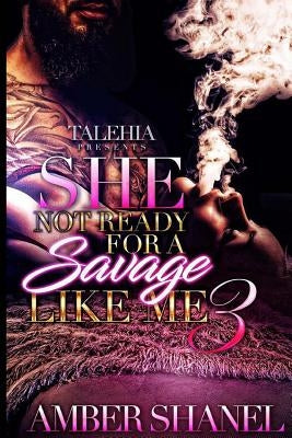 She Not Ready For A Savage Like Me 3 Paperback Createspace Independent Publishing Platform